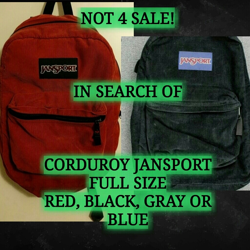 DO NOT BUY!! ISO! CORDUROY JANSPORT BACKPACK
